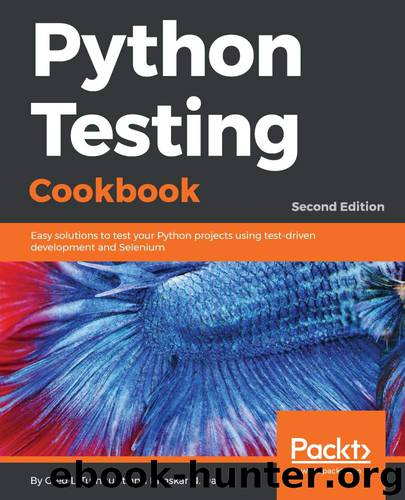 Python Testing Cookbook: Easy solutions to test your Python projects using test-driven development and Selenium, 2nd Edition by Greg L. Turnquist & Bhaskar N. Das