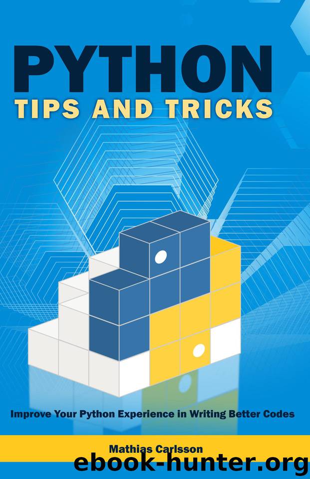 Python Tips and Tricks: Improve Your Python Experience in Writing Better Codes by Carlsson Mathias