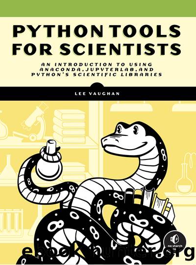Python Tools for Scientists: An Introduction to Using Anaconda, JupyterLab, and PythonÃ¢â¬â¢s Scientific Libraries by Lee Vaughan