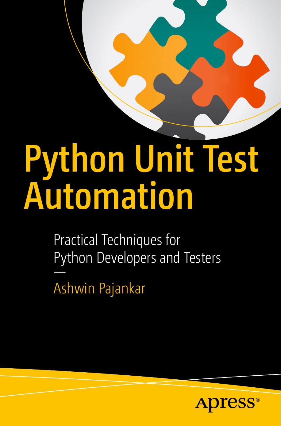 Python Unit Test Automation: Practical Techniques for Python Developers and Testers by Ashwin Pajankar