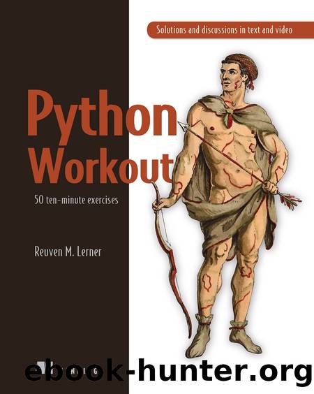 Python Workout: 50 ten-minute exercises by Reuven M. Lerner
