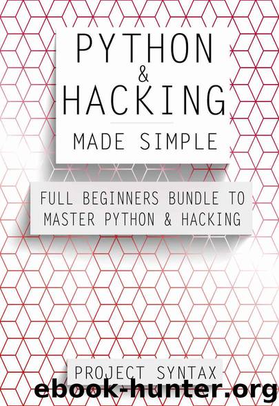 Python and Hacking Made Simple: Full Beginners Bundle To Master Python and Hacking (2 Books in 1) by Project Syntax
