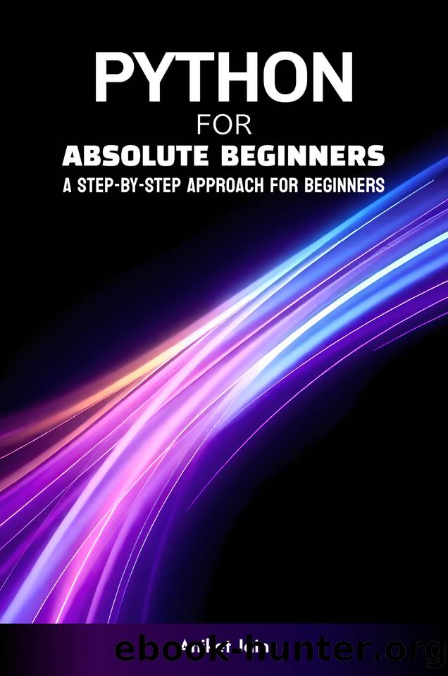 Python for Absolute Beginners: A Step-by-Step Approach for Beginners by Jain Aniket