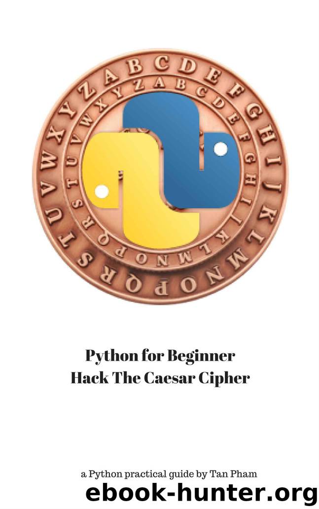 Python for Beginner : Hack The Caesar Cipher: From A to Z to Hacking One of Famous Cipher by Tan Pham