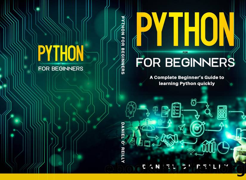 Python for Beginners: A Complete Beginner's Guide to learning Python quickly by Daniel O'Reilly