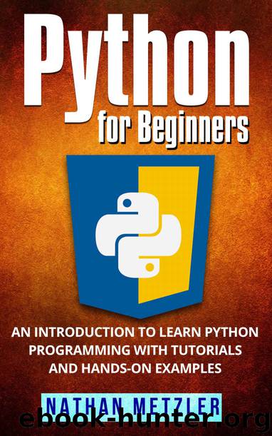 Python for Beginners: An Introduction to Learn Python Programming with Tutorials and Hands-On Examples by Nathan Metzler