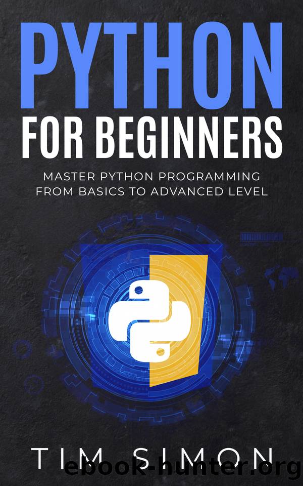 Python for Beginners: Master Python Programming from Basics to Advanced Level by Simon Tim