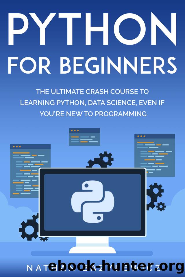 Python for Beginners: The Ultimate Crash Course to Learning Python, Data Science, Even If You’re New to Programming. by Nathan Bazylewicz