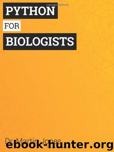 Python for Biologists: A complete programming course for beginners by Dr Martin Jones