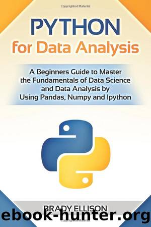 Python for Data Analysis: A Beginners Guide to Master the Fundamentals of Data Science and Data Analysis by Using Pandas, Numpy and Ipython by Unknown
