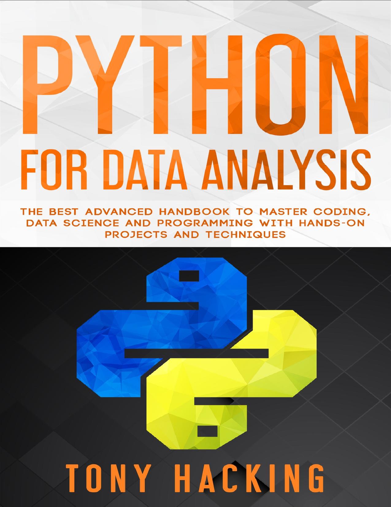 Python for Data Analysis: The Best Advanced Handbook to Master Coding, Data Science and Programming with Hands-On Projects and Techniques by Hacking Tony