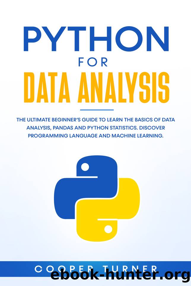 Python for Data Analysis: The Ultimate Beginner's Guide to Learn The Basics Of Data Analysis, Pandas and Python Statistics. Discover Programming Language and Machine Learning. by Turner Cooper