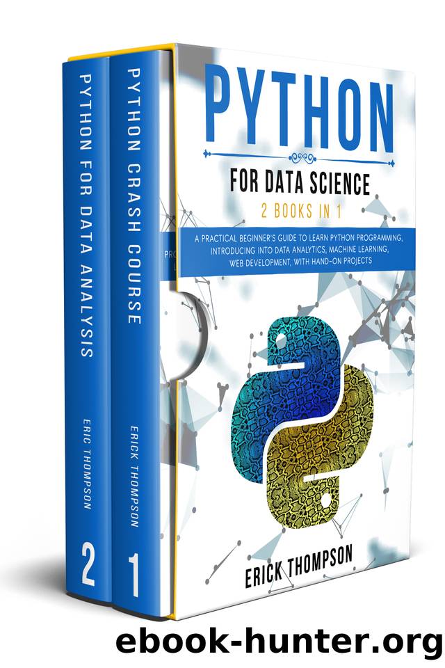 Python for Data Science: 2 Books in 1. A Practical Beginnerâs Guide to learn Python Programming, introducing into Data Analytics, Machine Learning, Web Development, with Hands-on Projects by ERICK THOMPSON
