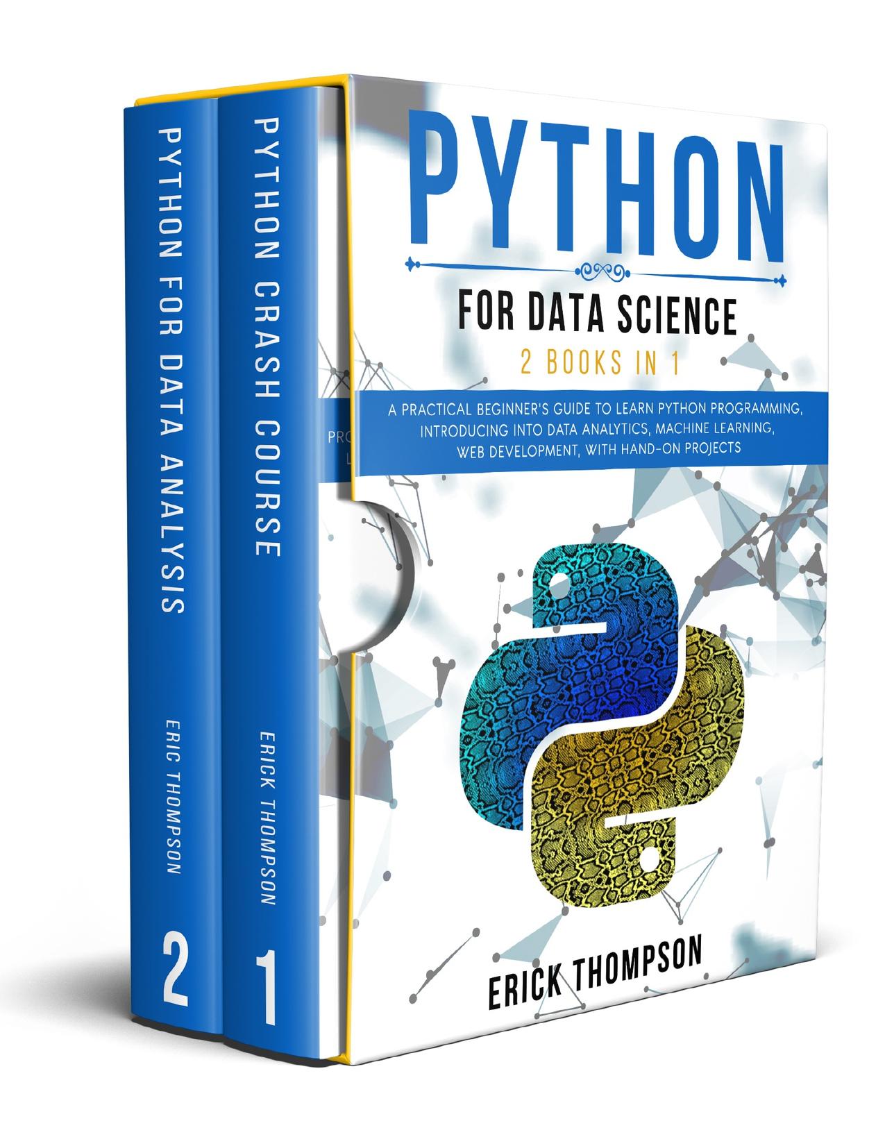 Python for Data Science: 2 Books in 1. A Practical Beginnerâs Guide to learn Python Programming, introducing into Data Analytics, Machine Learning, Web Development, with Hands-on Projects by THOMPSON ERICK