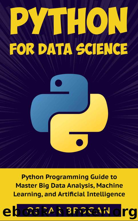 Python for Data Science: A step-by-step Python Programming Guide to Master Big Data, Analysis, Machine Learning, and Artificial Intelligence by Brogan Oscar