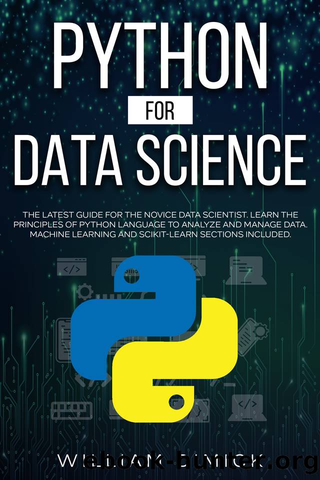 Python for Data science: The latest guide for the novice data scientist. Learn the principles of Python language to analyze and manage data. Machine learning and Scikit-learn sections included. by William Dimick