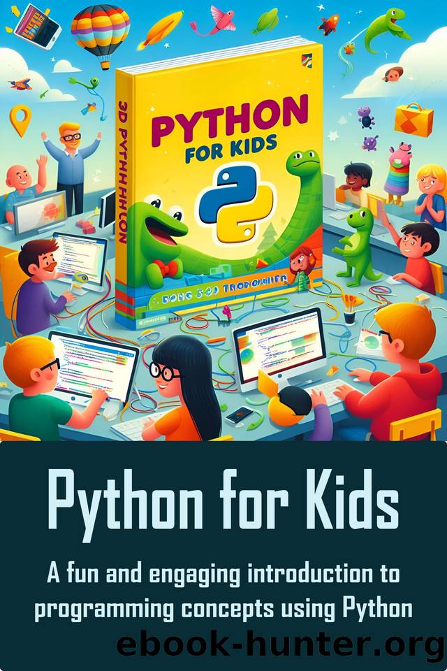 Python for Kids: A fun and engaging introduction to programming concepts using Python by Praba Rajah