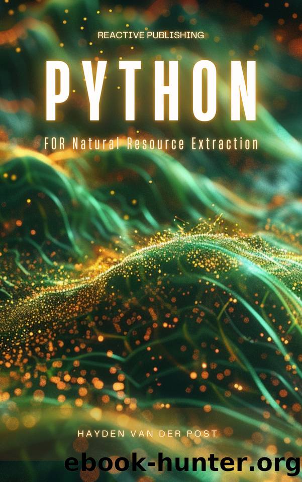 Python for Natural Resource Extraction: A Comprehensive Programming Guide for 2024 by Publishing Reactive & Van Der Post Hayden