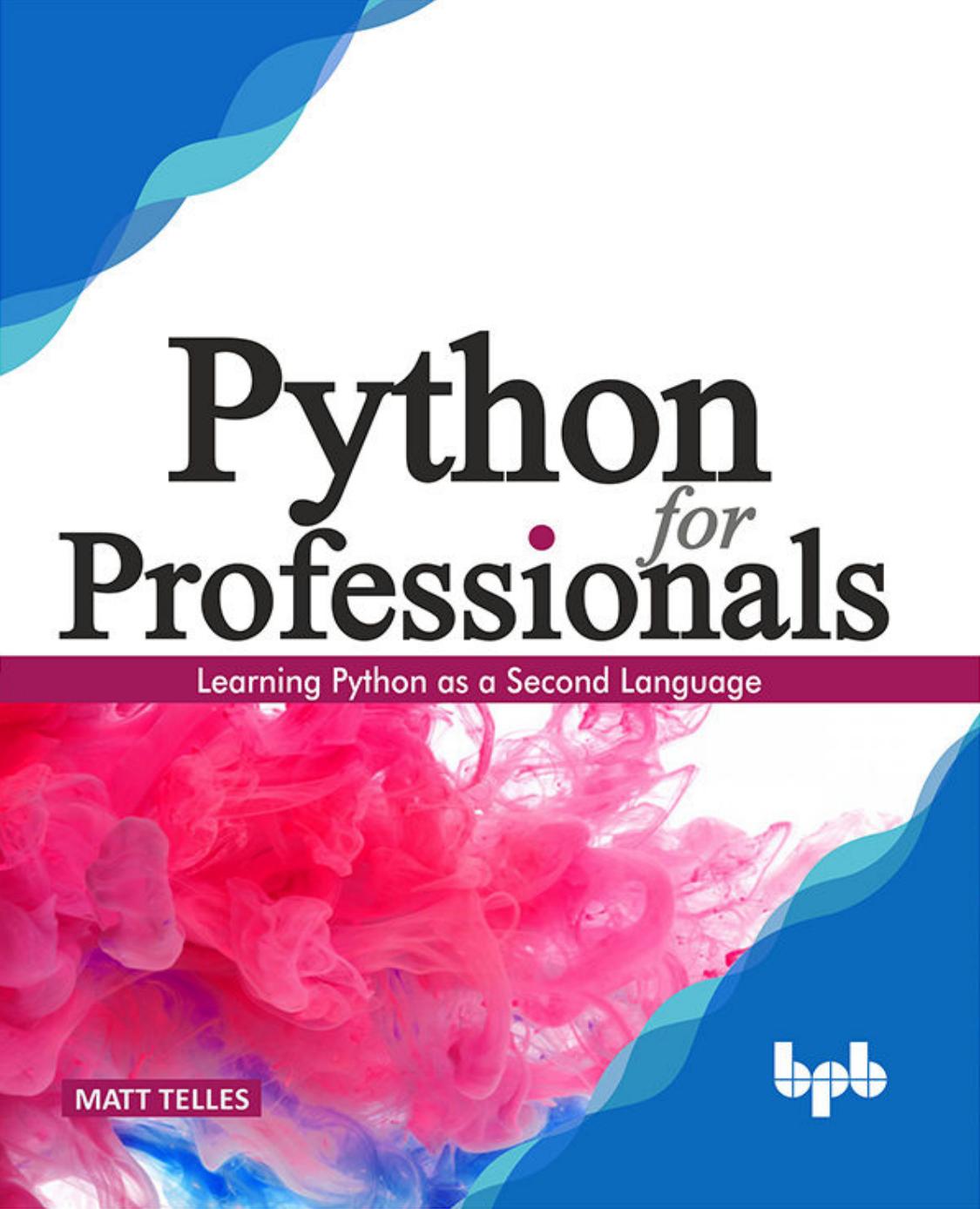 Python for Professionals: Hands-on Guide for Python Professionals (English Edition) by Matt Telles