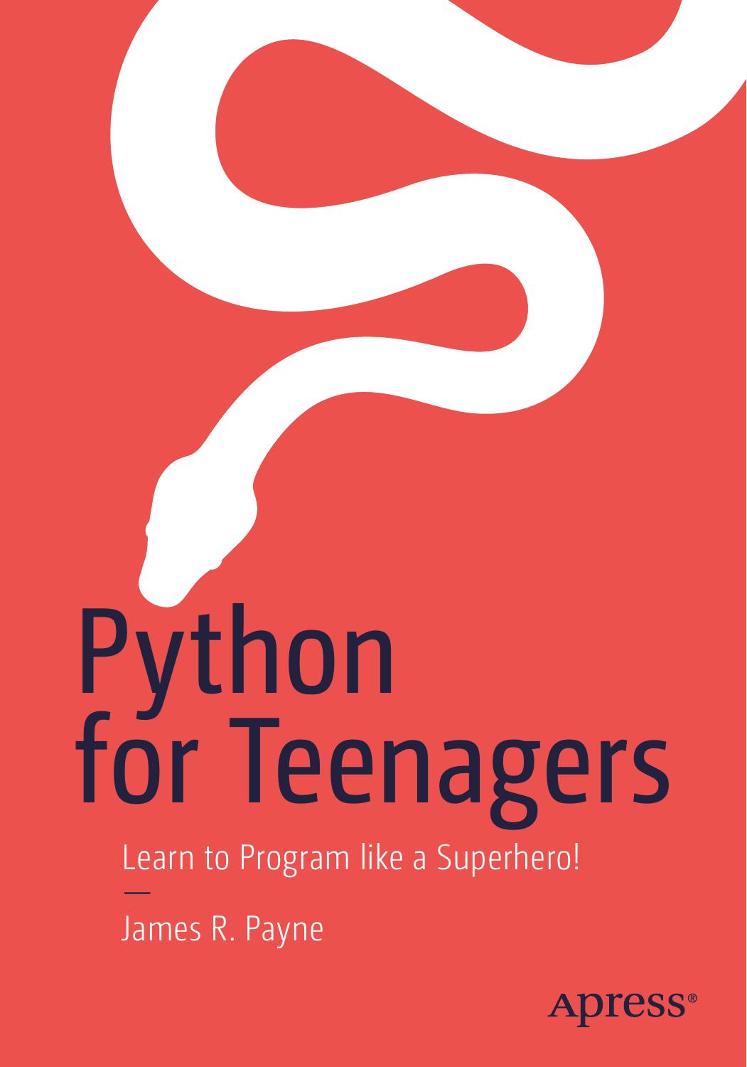 Python for Teenagers: Learn to Program Like a Superhero! by James R Payne