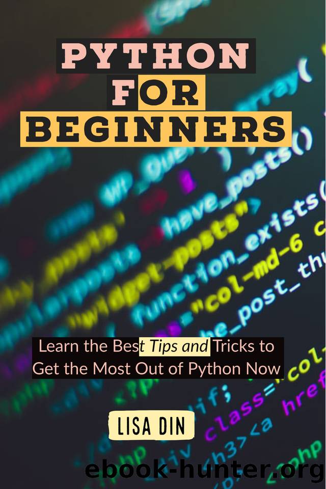 Python for beginners: Learn the Best Tips and Tricks to Get the Most Out of Python Now by Din Lisa
