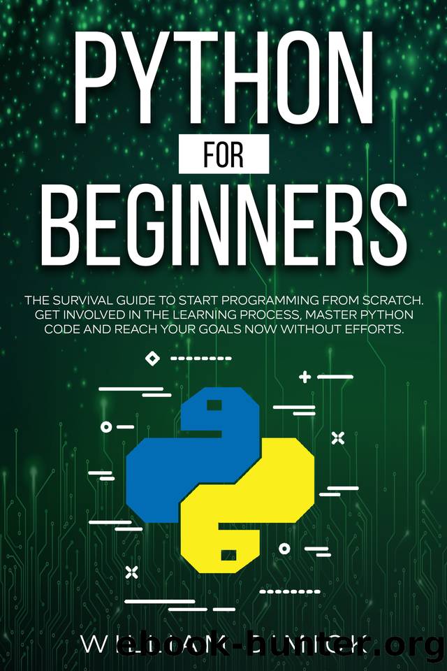 Python for beginners: The survival guide to start programming from scratch. Get involved in the learning process, master Python code and reach your goals now without efforts. by William Dimick