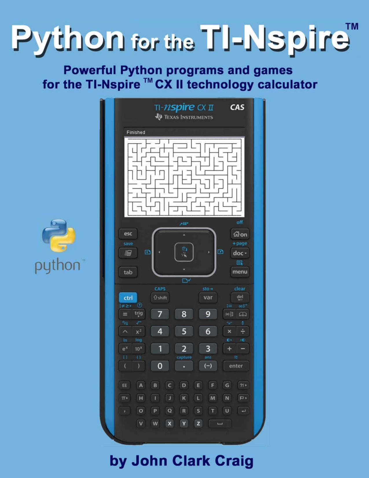 Python for the Nspire: Powerful Python programs and games for the TI-Nspire (tm) CX II technology calculator by Craig John Clark