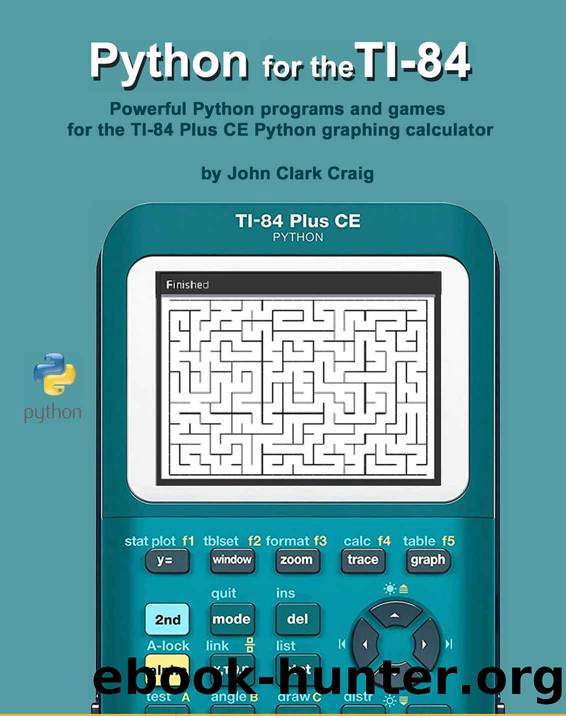Python for the TI-84: Powerful Python programs and games for the TI-84 Plus CE Graphing Calculator by Craig John