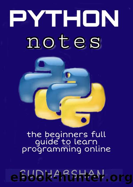 Python programming notes: The full advanced beginners guide to learn basic and deep core concepts of python easily by Sudharshan