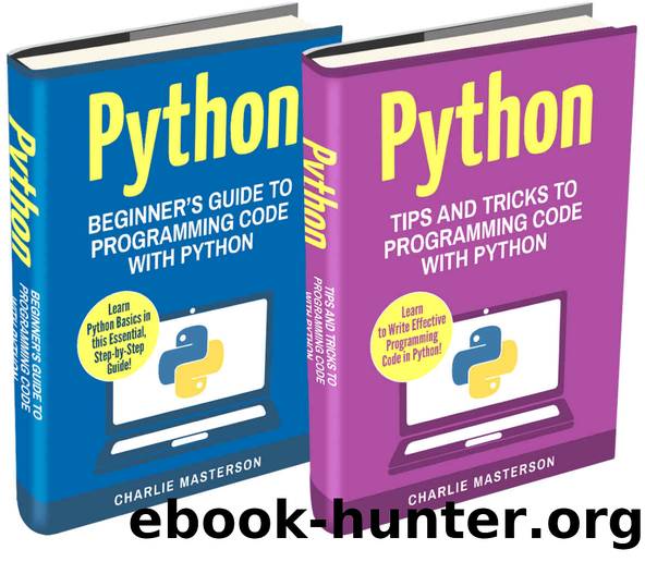 Python: 2 Books in 1: Beginner's Guide + Tips and Tricks to Programming Code with Python (Python, JavaScript, Java, Code, Programming Language, Programming, Computer Programming) by Charlie Masterson