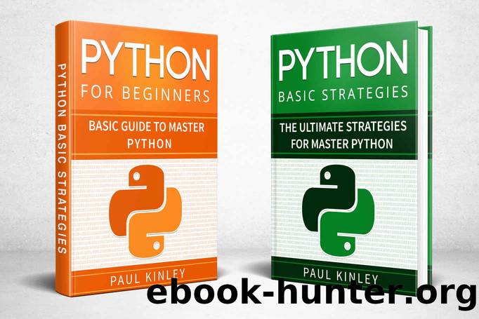 Python: 2 Books in 1: Python for Beginners and Python Advanced Strategies: Learn Python in 12 hours (Python Mastery, Object-Oriented Programming, Python) by Paul Kinley