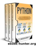 Python: 3 books in 1- Your complete guide to python programming with Python for Beginners, Python Data Analysis and Python Machine Learning by Brady Ellison
