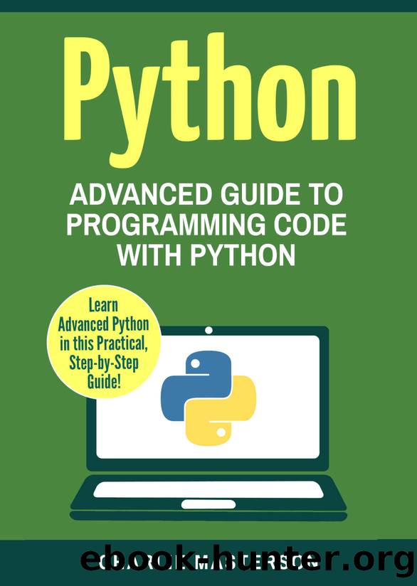 Python: Advanced Guide to Programming Code with Python (Python, Java, JavaScript, Programming, Code, Project Management, Computer Programming Book 4) by Charlie Masterson