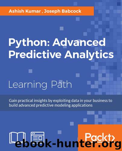 Python: Advanced Predictive Analytics by Joseph Babcock Ashish Kumar