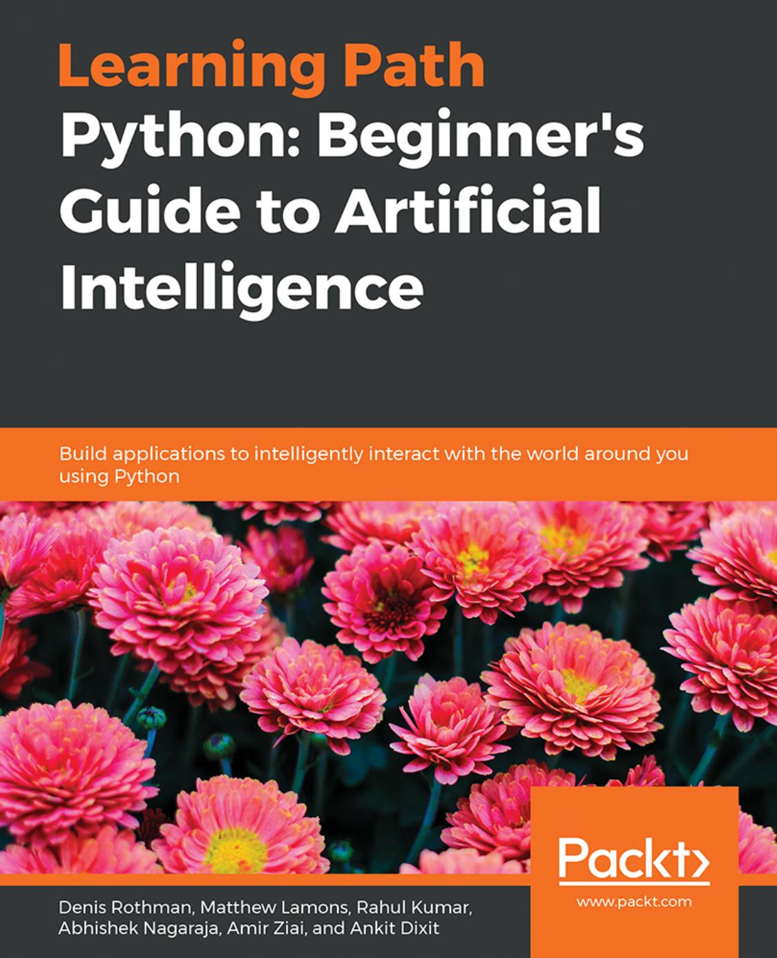Python: Beginner's Guide to Artificial Intelligence [Repost] by Rahul Kumar Matthew Lamons Abhishek Nagaraja Denis Rothman Amir Ziai Ankit Dixit