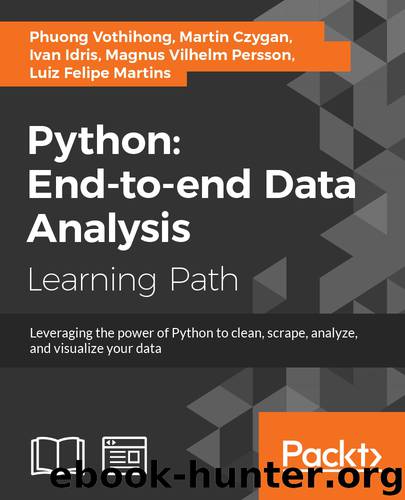 Python: End-to-end Data Analysis by Luiz Felipe Martins Magnus Vilhelm Persson Ivan Idris Martin Czygan Phuong Vothihong