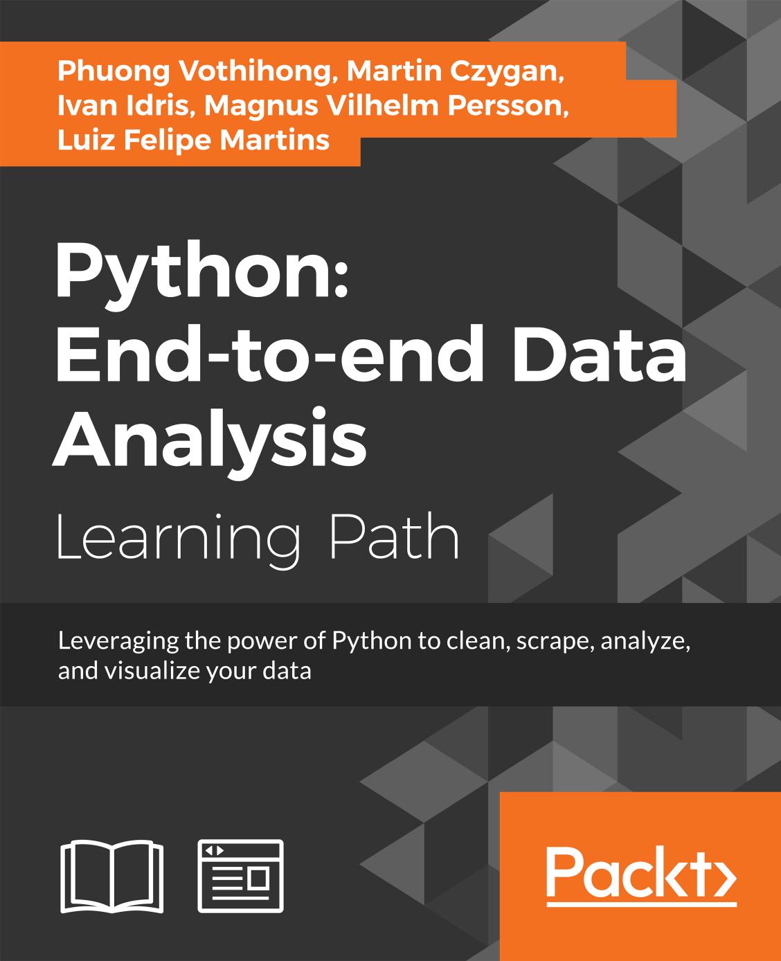 Python: End-to-end Data Analysis: Leveraging the power of Python to clean, scrape, analyze, and visualize your data by Vothihong Phuong; Czygan Martin; Idris Ivan