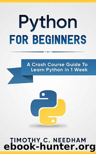 Python: For Beginners: A Crash Course Guide To Learn Python in 1 Week (coding, programming, web-programming, programmer) by Timothy C. Needham