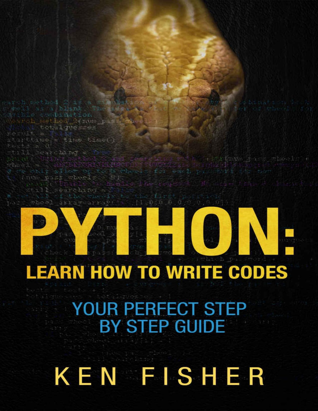 Python: Learn How to Write codes-Your Perfect Step-by-Step Guide by Ken Fisher