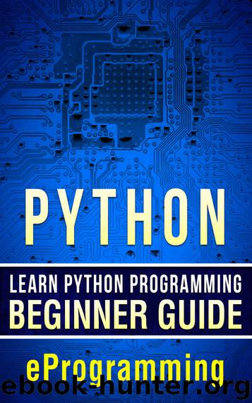 Python: Learn Python Programming – Beginner Guide (Python for Beginners,HTML,PHP, C,Java,Ruby,SQL Book 1) by eProgramming