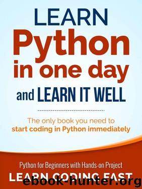 Python: Learn Python in One Day and Learn It Well. Python for Beginners with Hands-on Project. (Learn Coding Fast with Hands-On Project Book 1) by LCF Publishing & Jamie Chan