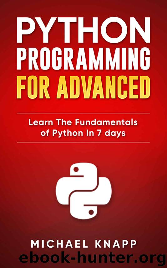 Python: Programming for Advanced: Learn the Fundamentals of Python in 7 Days by Michael Knapp