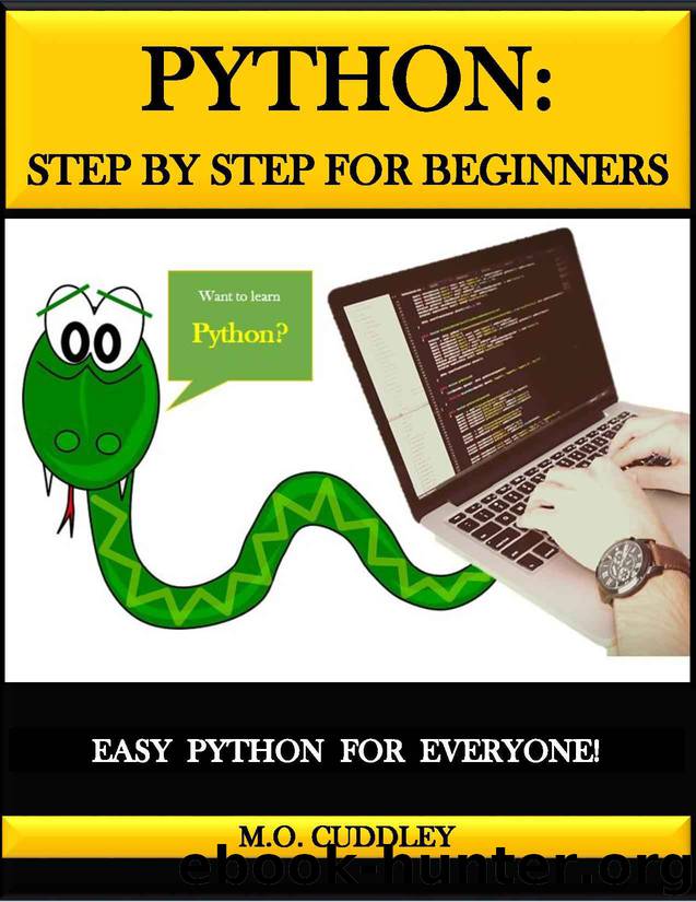 Python: Step by Step for Beginners: Easy Python for Everyone by M.O. Cuddley