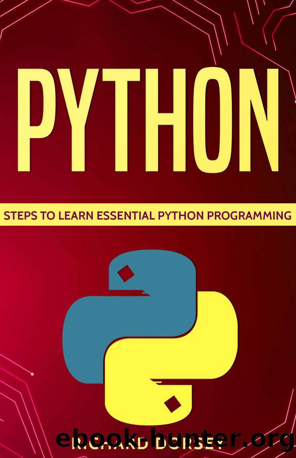 Python: Steps To Learn Essential Python Programming (Python Beginners Guide, Programming For Beginners, Programming Language, Python Tutorials, Python Exercises) by Richard Dorsey