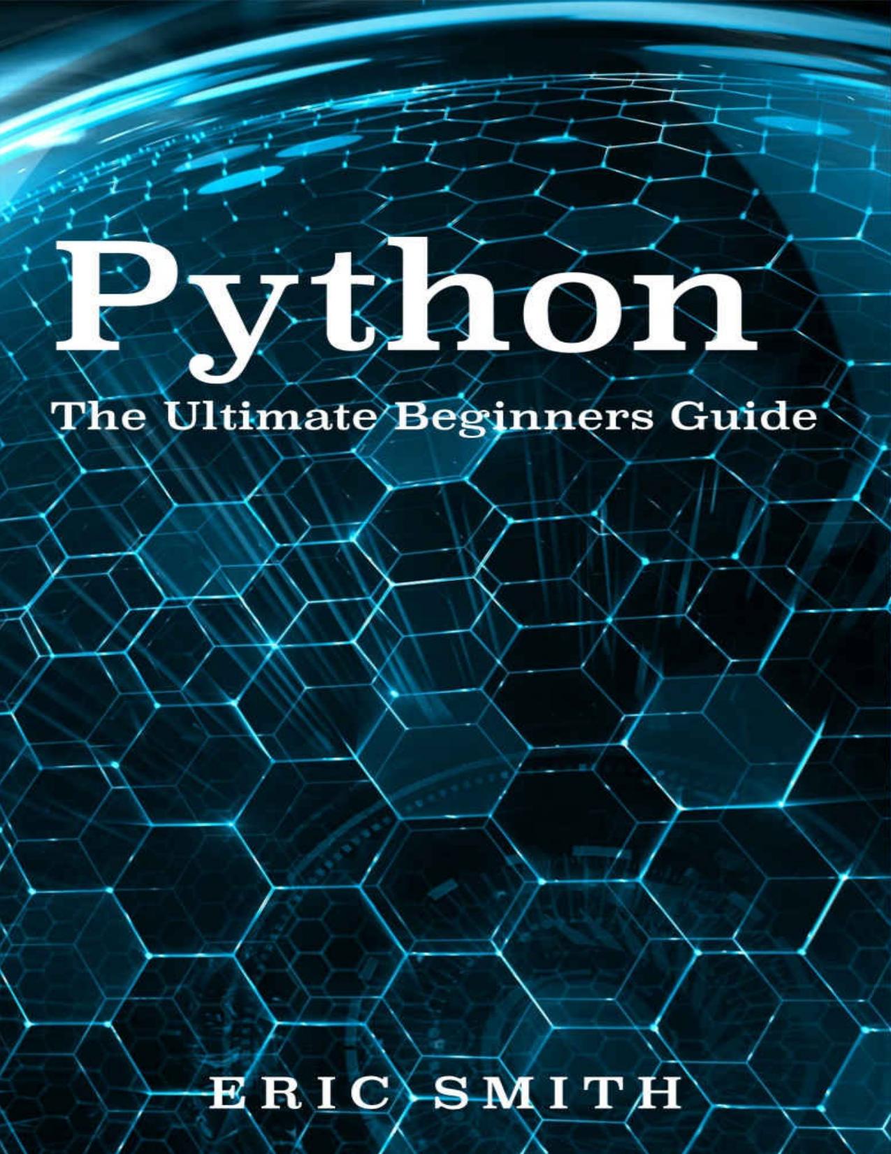 Python: The Ultimate Beginners Guide: Start Coding Today by Eric Smith