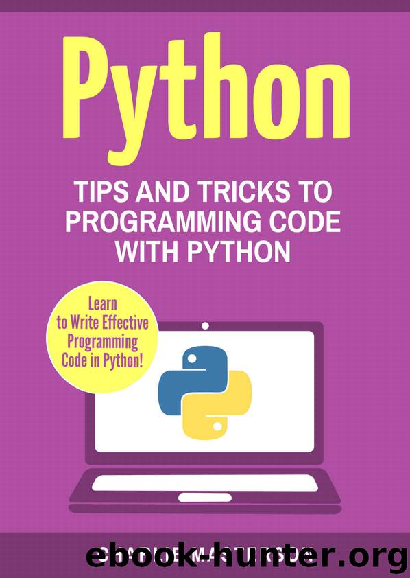 Python: Tips and Tricks to Programming Code with Python (Python, Java, JavaScript, Programming, Code, Project Management, Computer Programming Book 2) by Charlie Masterson
