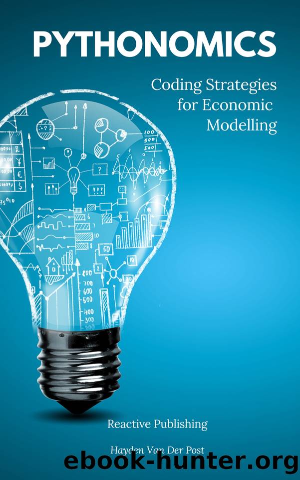 Pythonomics: coding strategies to python in economics: A Comprehensive guide to the application of python programming in economics by Van Der Post Hayden