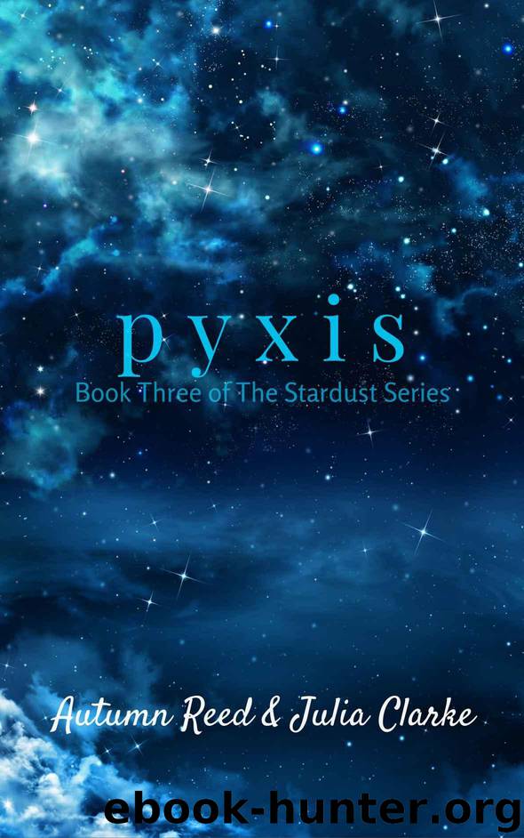 Pyxis: Book Three of The Stardust Series by Reed Autumn & Clarke Julia