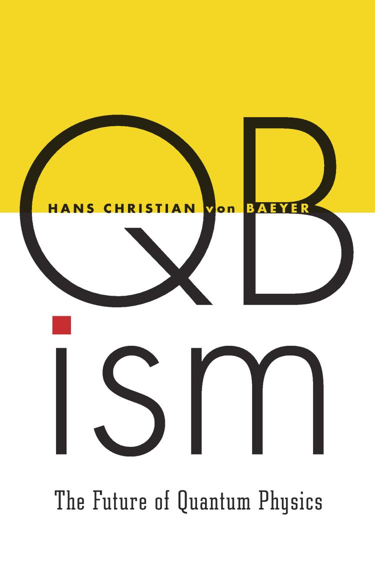 QBism: The Future of Quantum Physics by Unknow