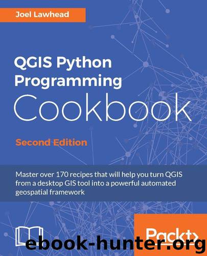 QGIS Python Programming Cookbook - Second Edition by Joel Lawhead